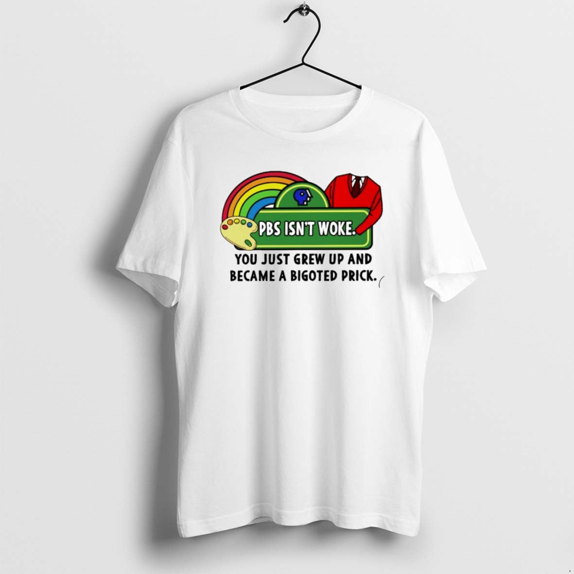 Official Pbs Isnt Woke You Just Grew Up And Became A Bigoted Prick T-Shirts, Hoodie, Sweatshirt | PopFlextees.com