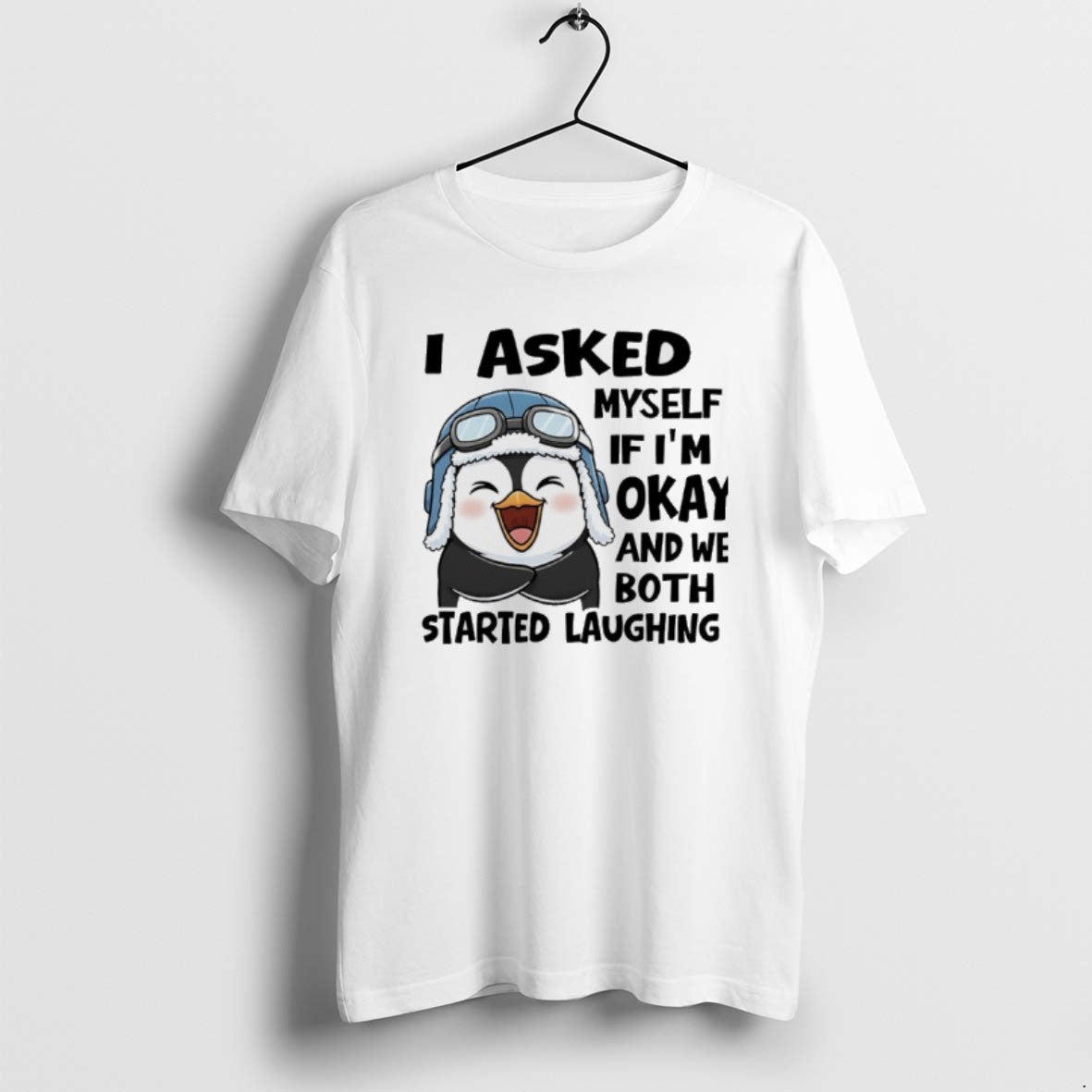 Official Penguin I Asked Myself If Im Okay And We Both Started Laughing T-Shirts, Hoodie, Sweatshirt | PopFlextees.com