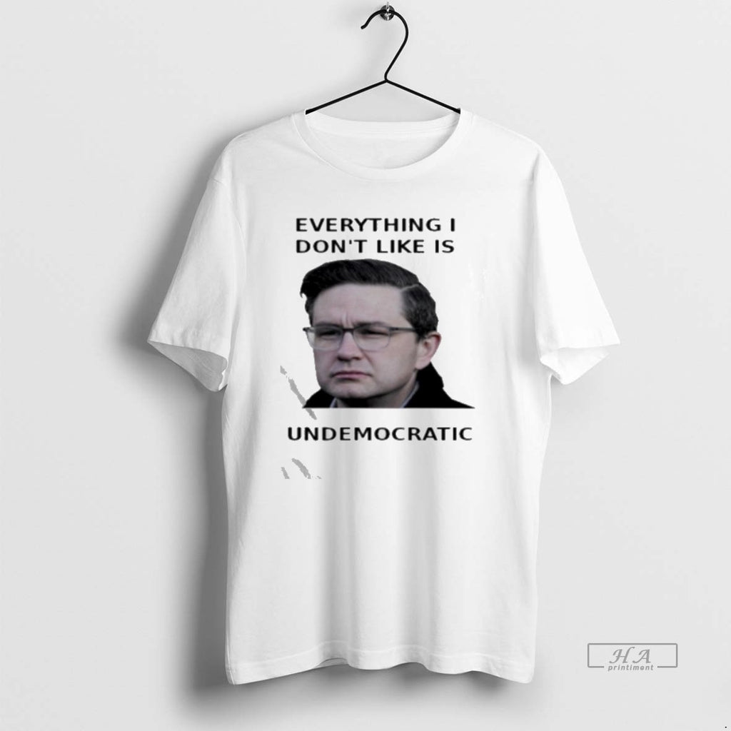 Official Pierre Poilievre Undemocratic T-Shirts, Hoodie, Sweatshirt | PopFlextees.com