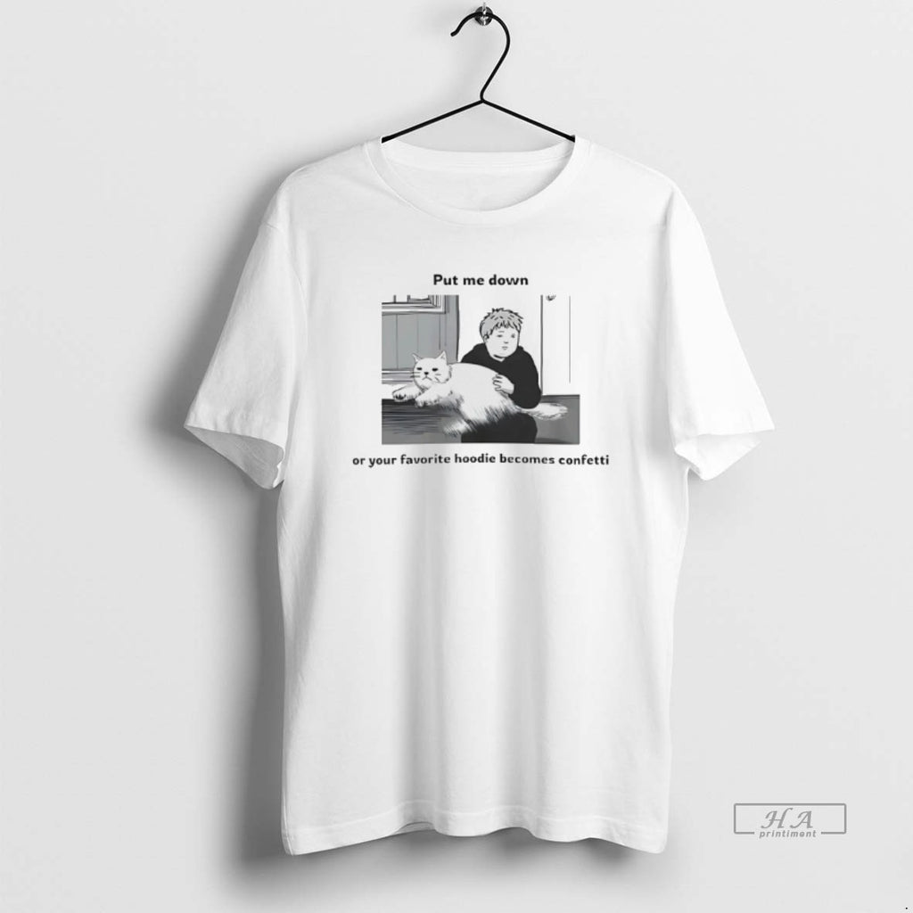 Official Put Me Down Or Your Favorite Becomes Confetti T-Shirts, Hoodie, Sweatshirt | PopFlextees.com