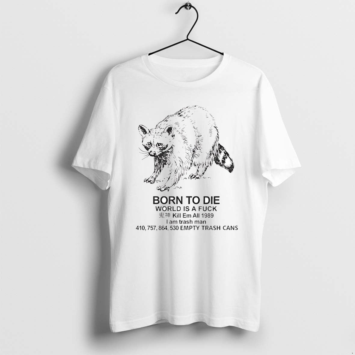 Official Raccoon Born Die World Is Fuck Kill Em All 1989 I Am T-Shirts, Hoodie, Sweatshirt