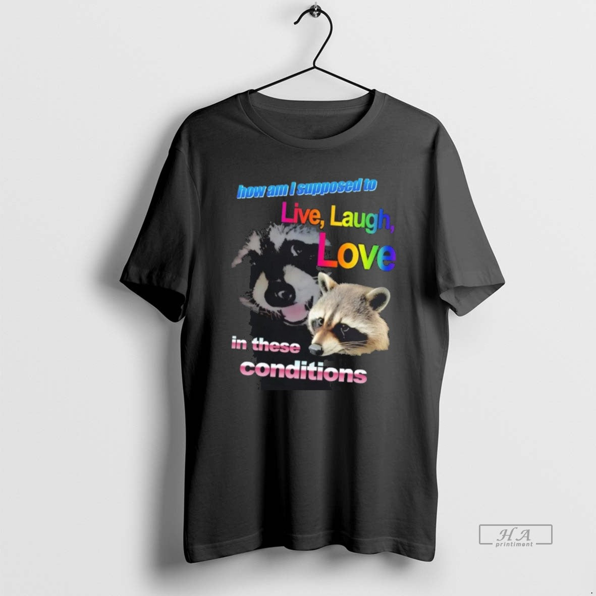 Official Raccoon How Am I Supposed To Live Laugh Love In These Conditions T-Shirts, Hoodie, Sweatshirt | PopFlextees.com