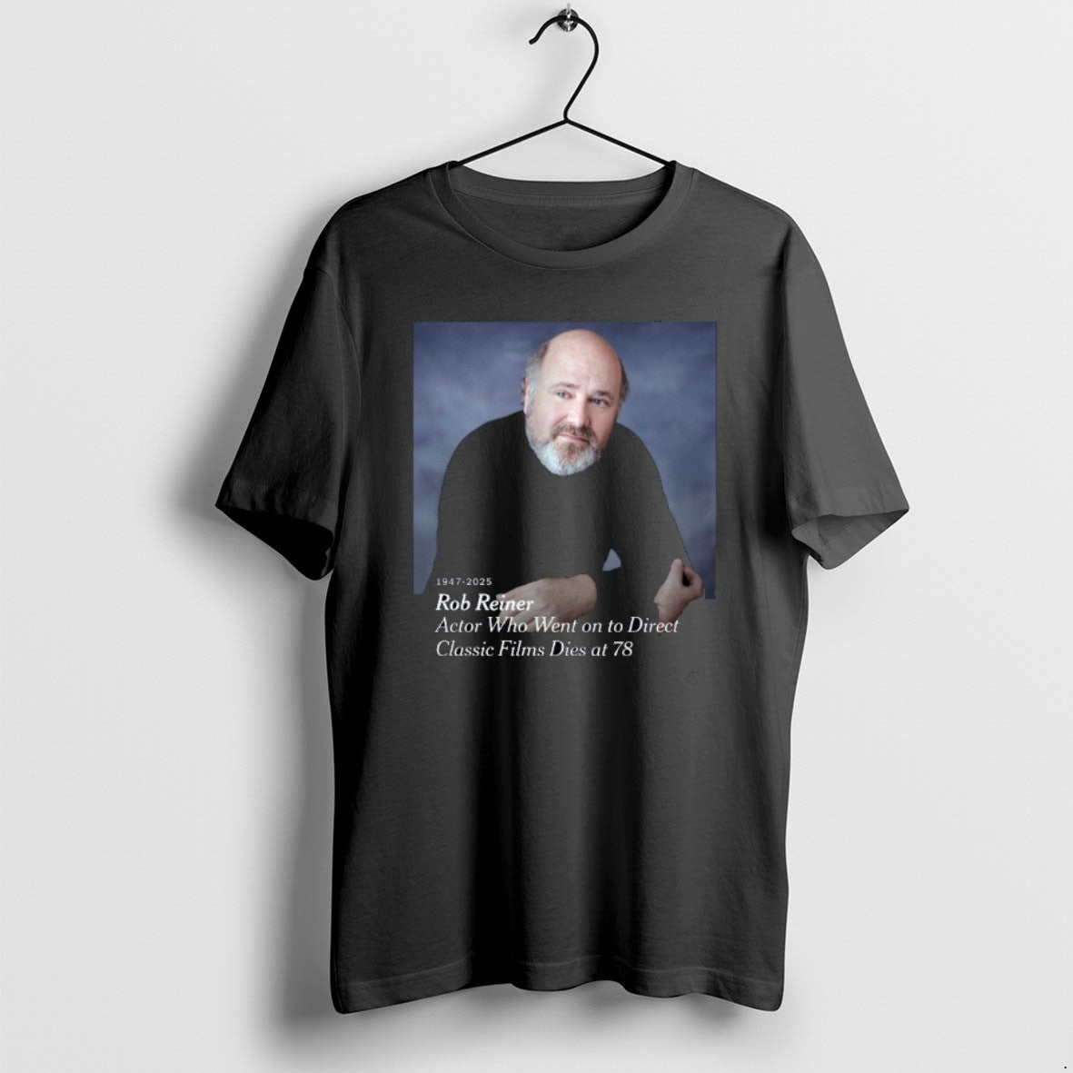 Official Rob Reiner 1947 2025 Actor Who Went On To Direct Classic Films Dies At T-Shirts, Hoodie, Sweatshirt