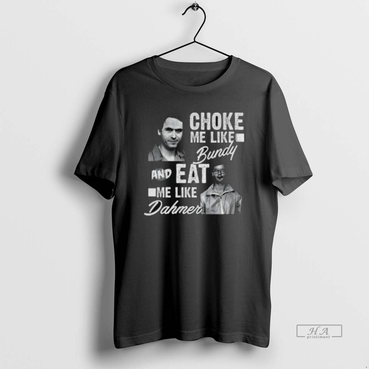 Official Serial Killers Choke Me Like Bundy Eat Me Like Dahmer T-Shirts, Hoodie, Sweatshirt | PopFlextees.com