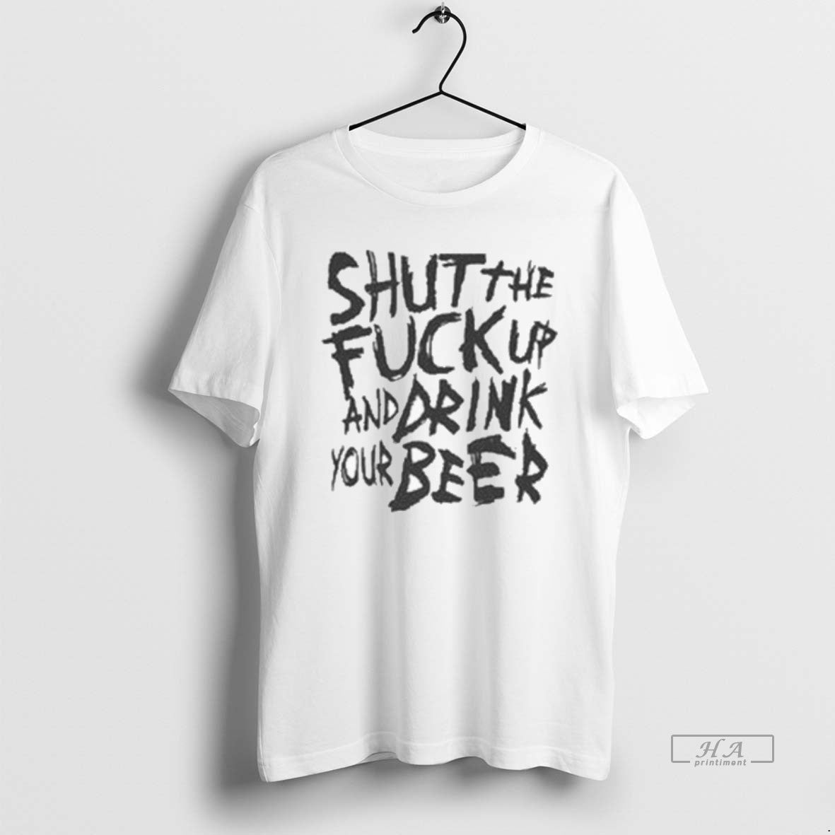 Official Shut The Fuck Up And Drink Your Beer T-Shirts, Hoodie, Sweatshirt | PopFlextees.com