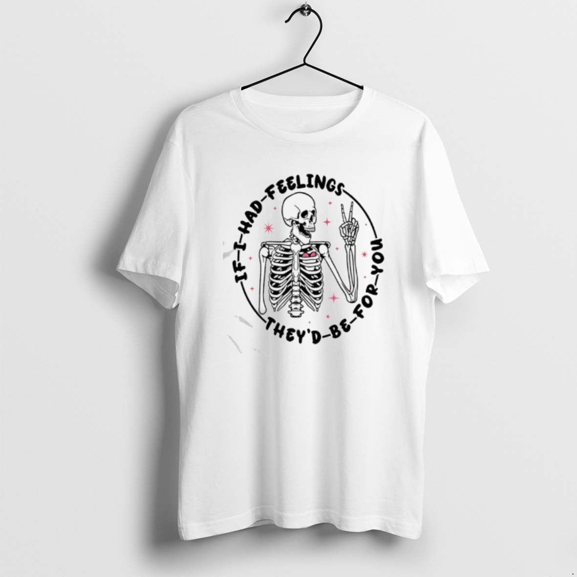 Official Skeleton If I Had Feelings Theyd Be For You T-Shirts, Hoodie, Sweatshirt | PopFlextees.com