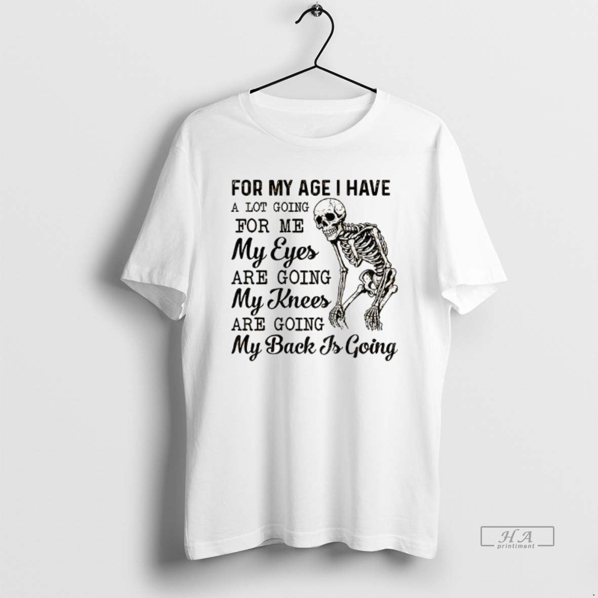 Official Skeleton For My Age I Have A Lot Going For Me My Eyes Are T-Shirts, Hoodie, Sweatshirt | PopFlextees.com