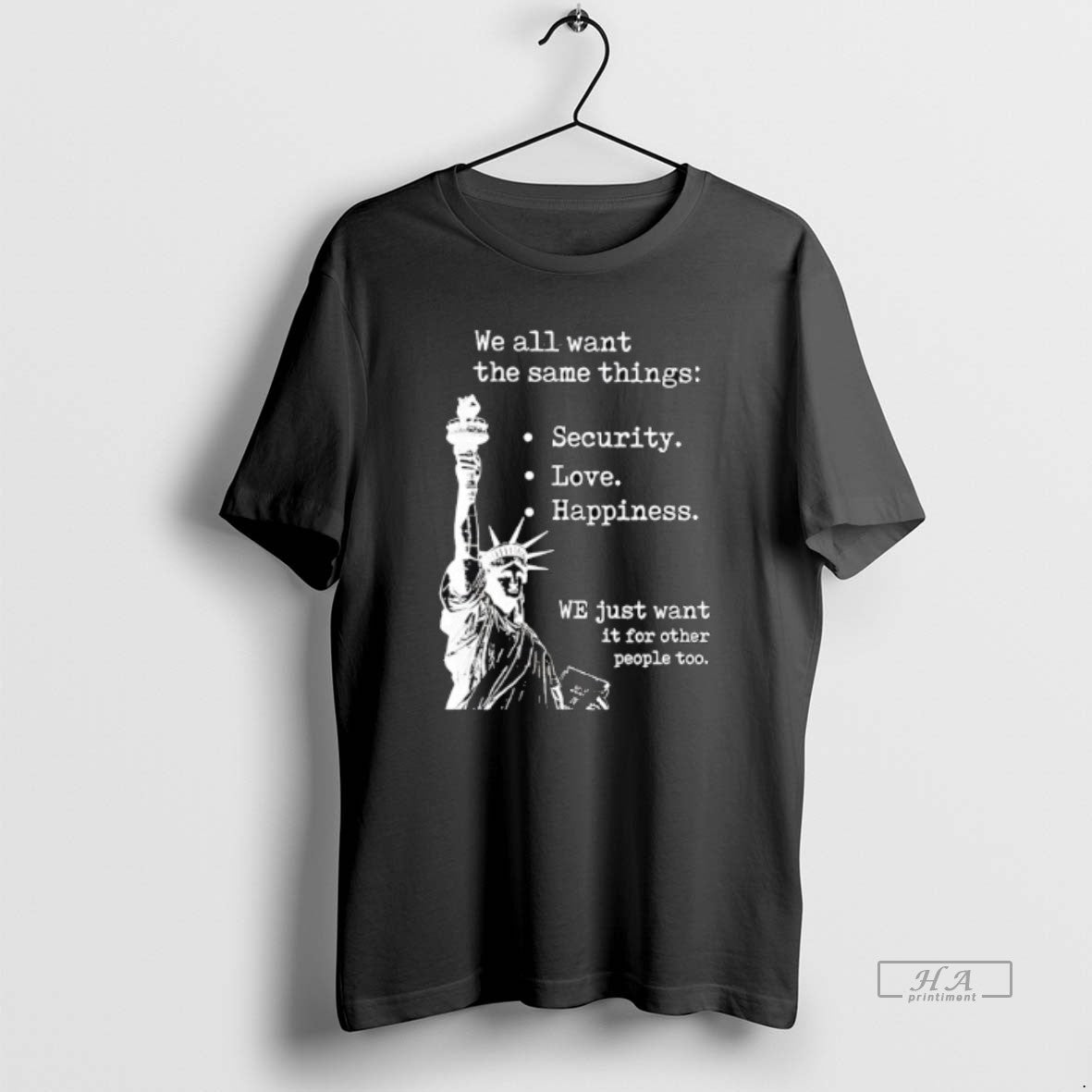 Official Statue Of Liberty We All Want The Same Things Security Love Happiness T-Shirts, Hoodie, Sweatshirt | PopFlextees.com
