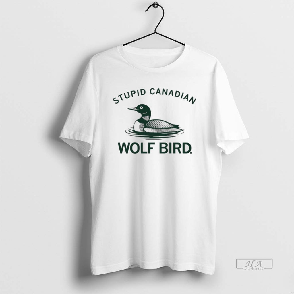 Official Stupid Canadian Wolf Bird Aka The Common Loon T-Shirts, Hoodie, Sweatshirt | PopFlextees.com