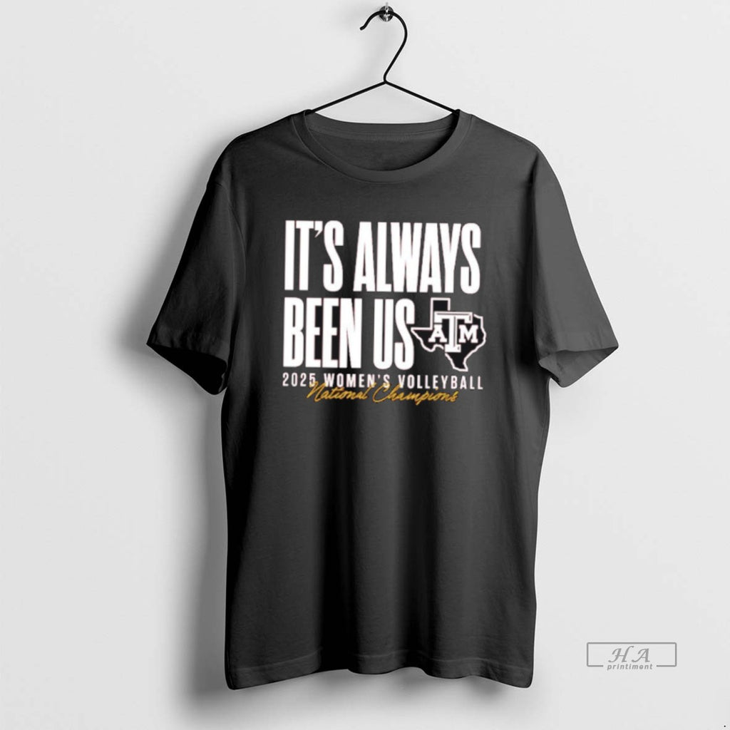 Official Texas Am Aggies 2025 Volleyball Champs Always Been Us T-Shirts, Hoodie, Sweatshirt