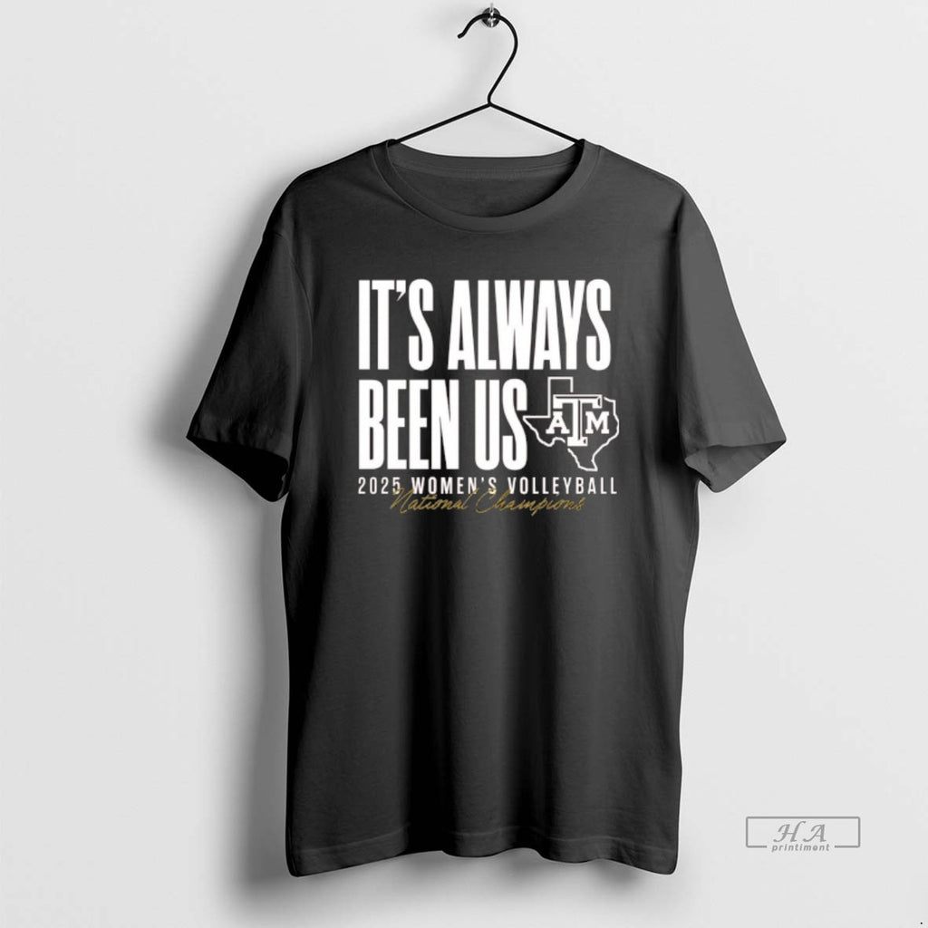 Official Texas Am Aggies Volleyball National Champs Its Always Been Us T-Shirts, Hoodie, Sweatshirt | PopFlextees.com