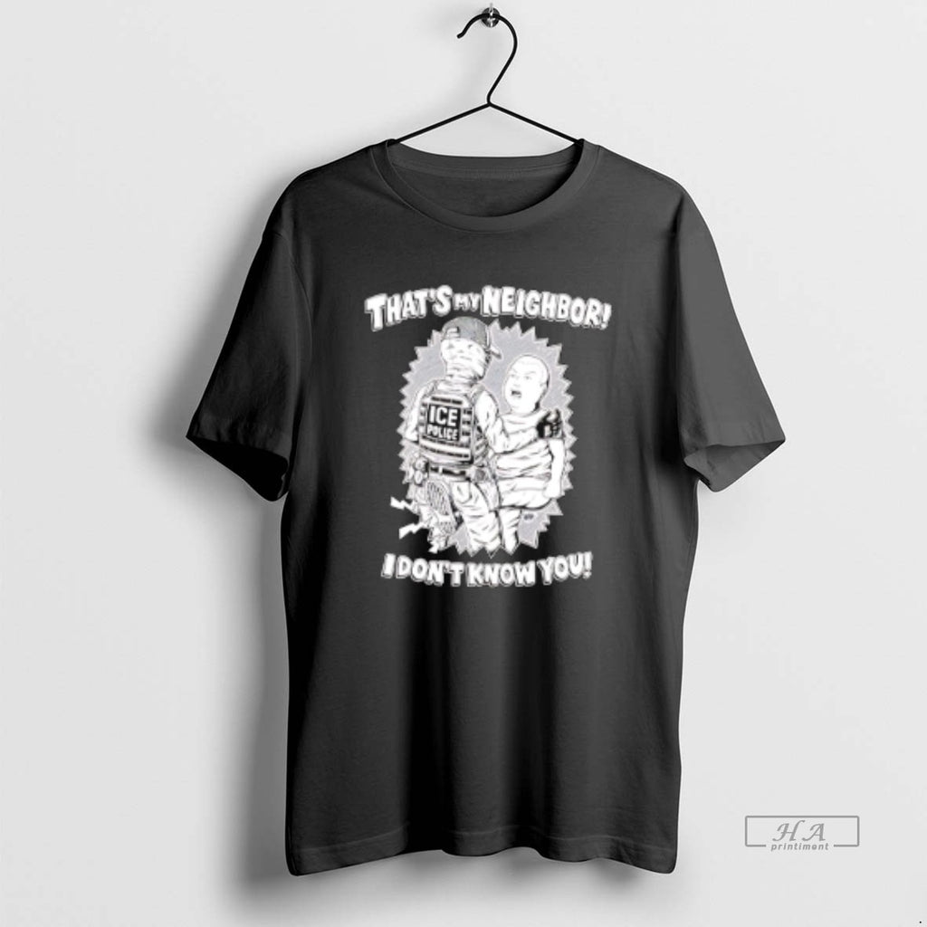 Official Thats My Neighbor I Dont Know You Ice T-Shirts, Hoodie, Sweatshirt | PopFlextees.com