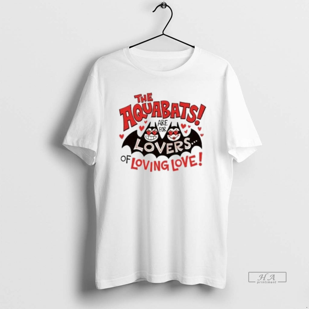 Official The Aquabats Lovers Of Loving Love Bat T-Shirts, Hoodie, Sweatshirt | PopFlextees.com