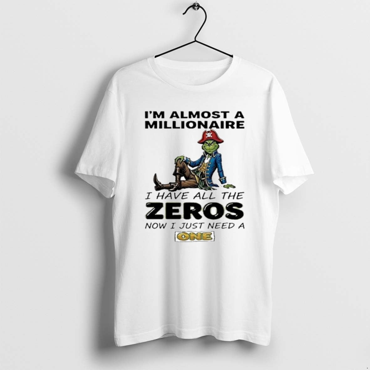 Official Grinch Im Almost Millionaire I Have All Zeros Now I Just T-Shirts, Hoodie, Sweatshirt