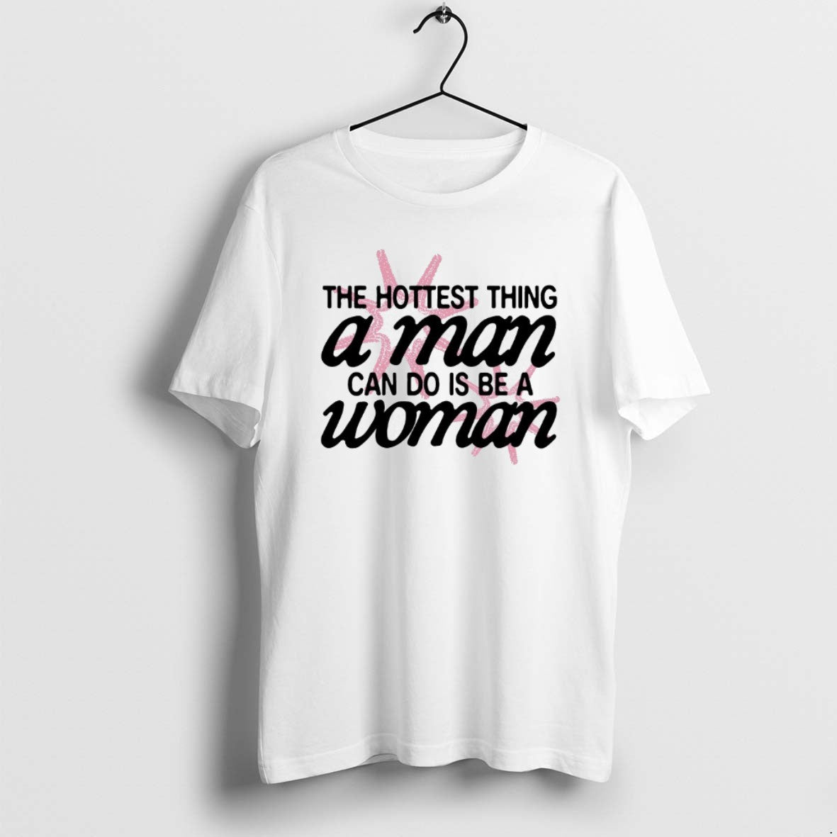 Official The Hottest Thing A Man Can Do Is Be A Woman T-Shirts, Hoodie, Sweatshirt | PopFlextees.com