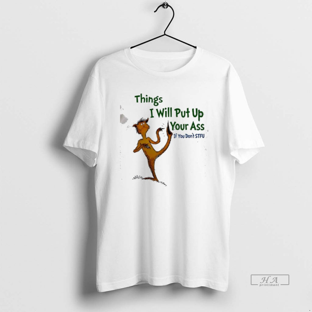 Official Things I Will Put Up Your Ass If You Dont Stfu T-Shirts, Hoodie, Sweatshirt | PopFlextees.com