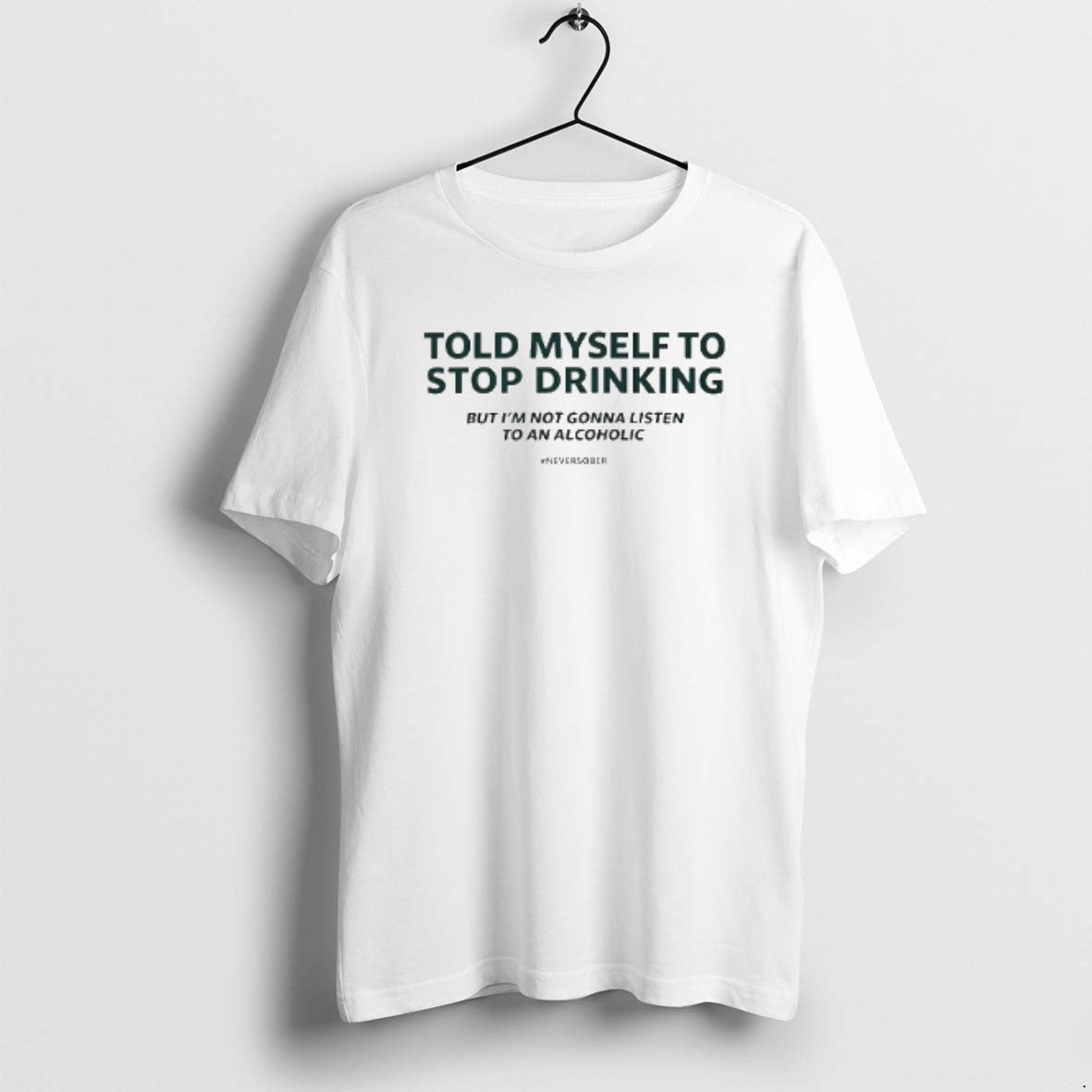 Official Told Myself To Stop Drinking T-Shirts, Hoodie, Sweatshirt | PopFlextees.com