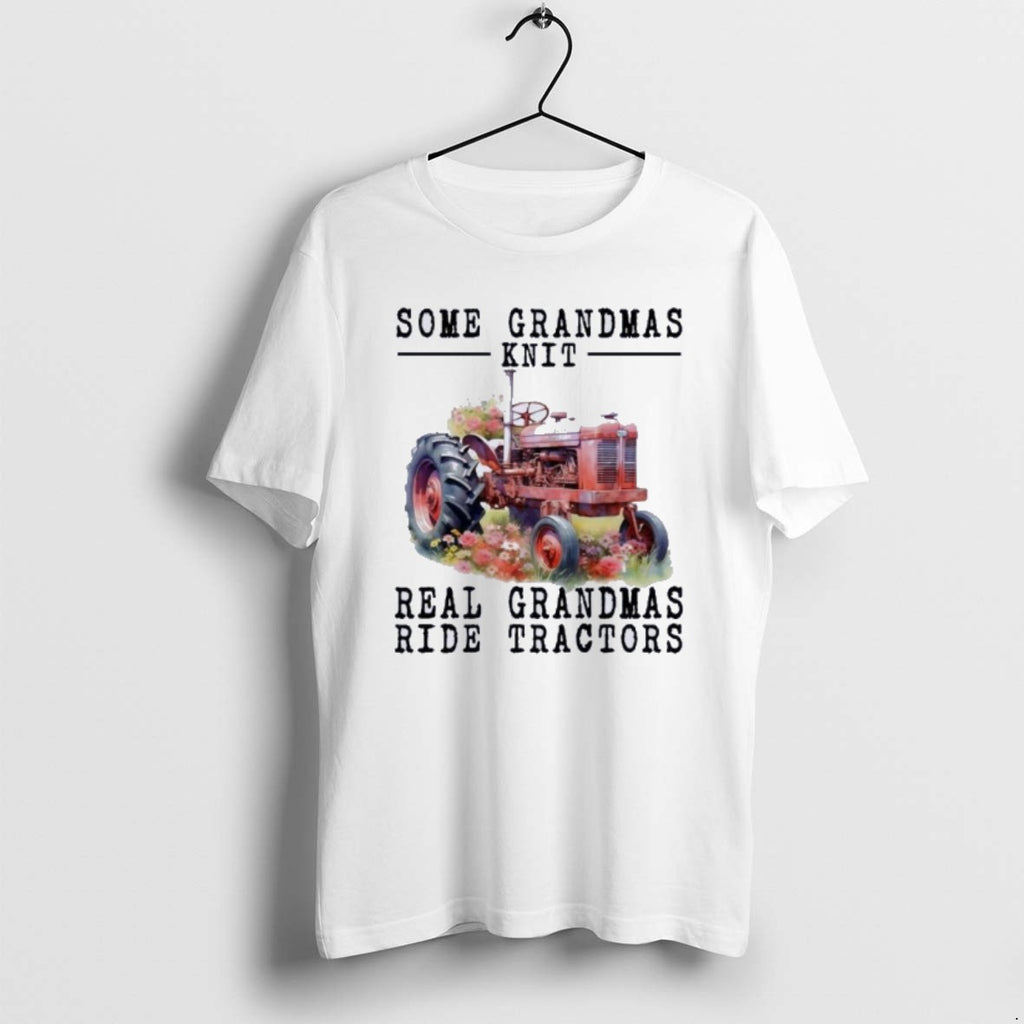 Official Tractor Some Grandmas Knit Real Grandmas T-Shirts, Hoodie, Sweatshirt | PopFlextees.com