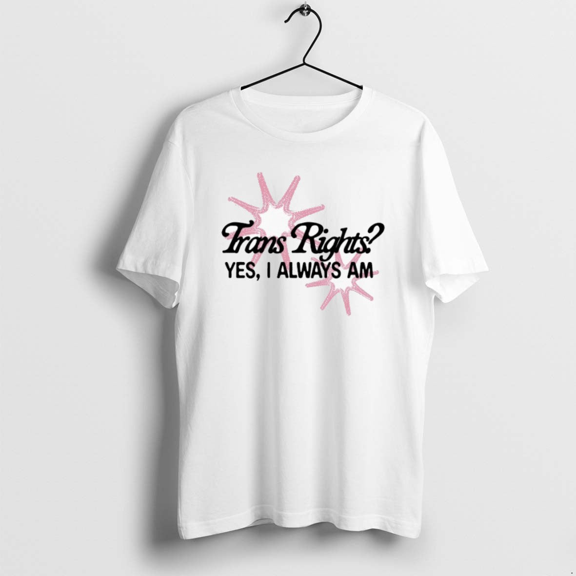 Official Trans Rights Yes I Always Am T-Shirts, Hoodie, Sweatshirt | PopFlextees.com