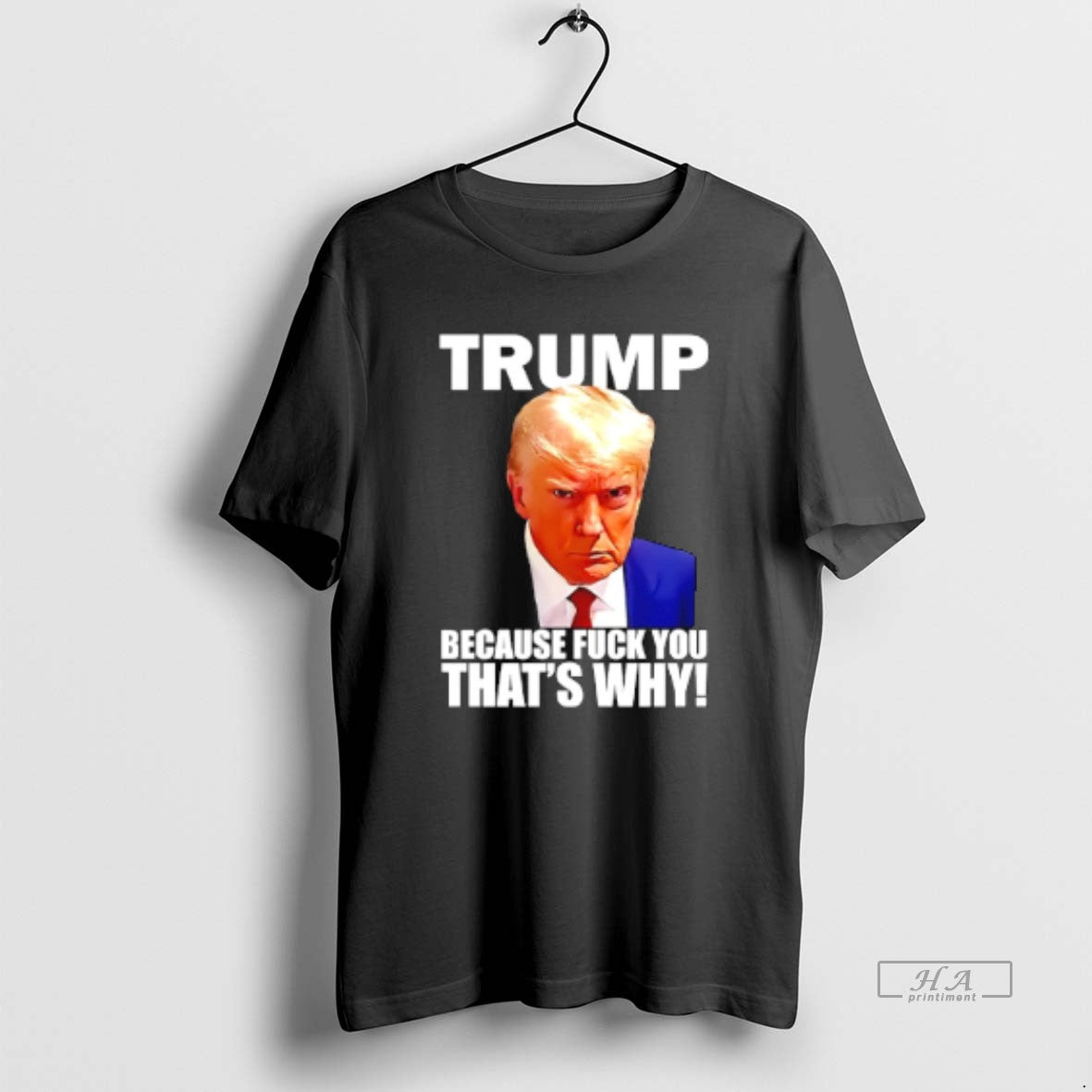 Official Trump Because Fuck You Thats Why T-Shirts, Hoodie, Sweatshirt | PopFlextees.com