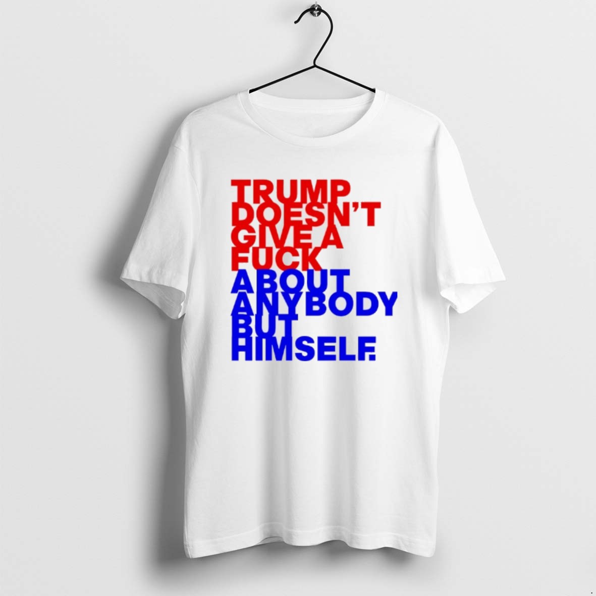 Official Trump Doesnt Give A Fck About Anybody But Him T-Shirts, Hoodie, Sweatshirt | PopFlextees.com
