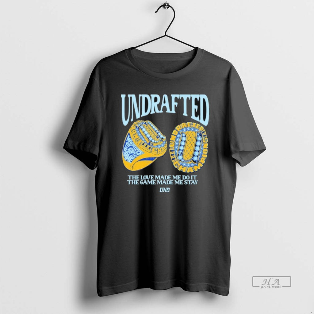Official Undrafted The Love Made Me Do It The Game Made Me Stay Bling Rings T-Shirts, Hoodie, Sweatshirt | PopFlextees.com