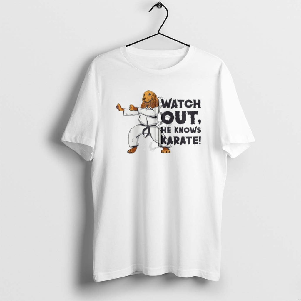 Official Watch Out He Knows Karate T-Shirts, Hoodie, Sweatshirt | PopFlextees.com