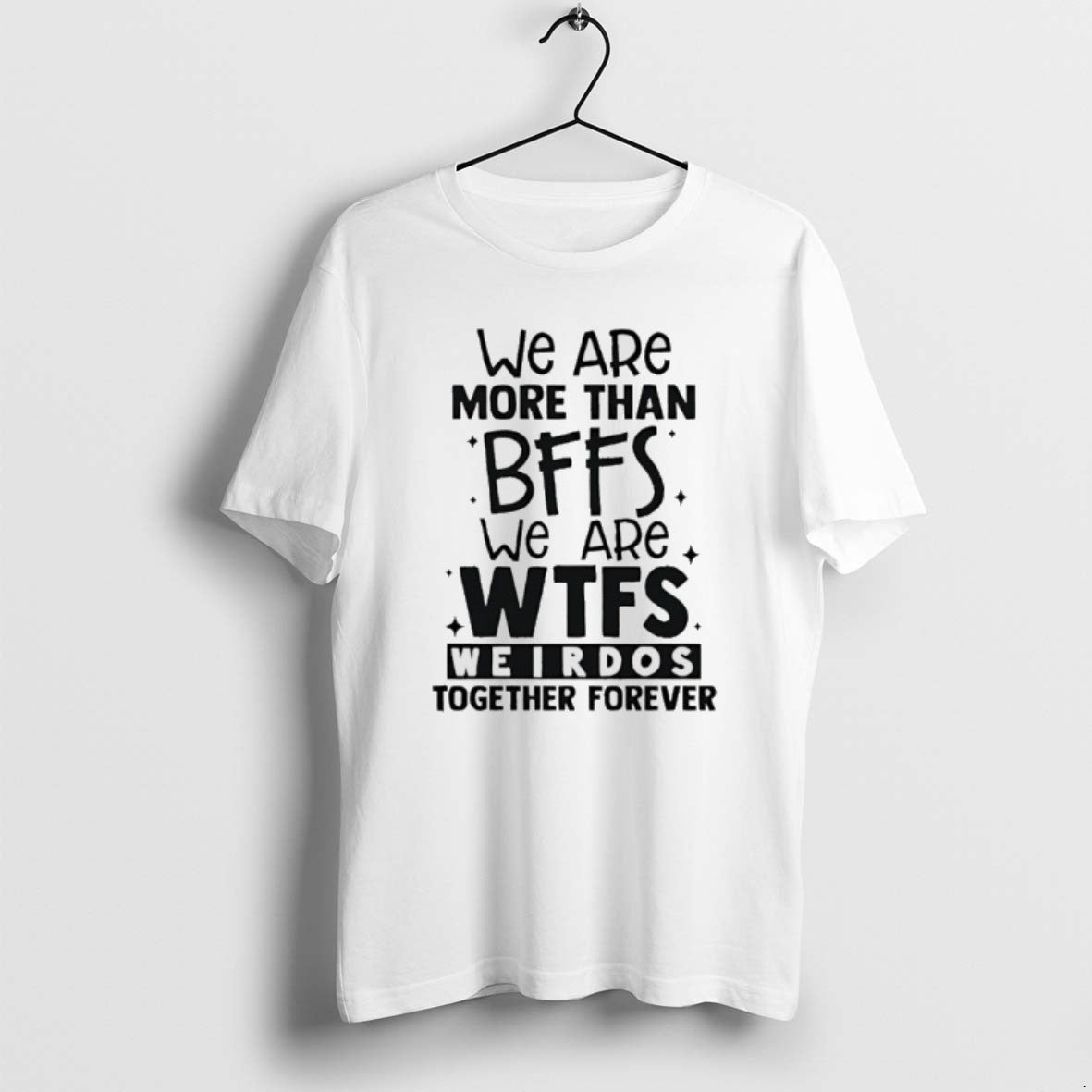 Official We Are More Than Bffs We Are Wtfs Weirdos Together Forever T-Shirts, Hoodie, Sweatshirt | PopFlextees.com