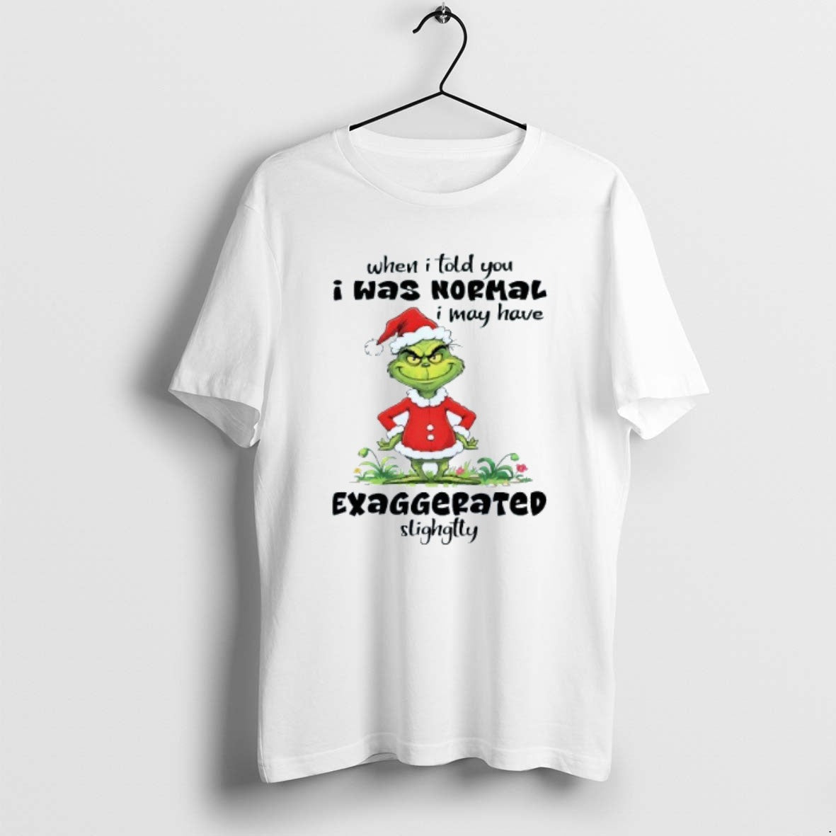 Official When I Told You I Was Normal I May Have Exaggerated Slightly Grinch Christmas T-Shirts, Hoodie, Sweatshirt
