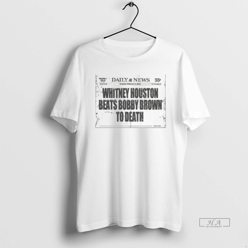 Official Whitney Houston Beats Bobby Brown To Death Daily News T-Shirts, Hoodie, Sweatshirt | PopFlextees.com