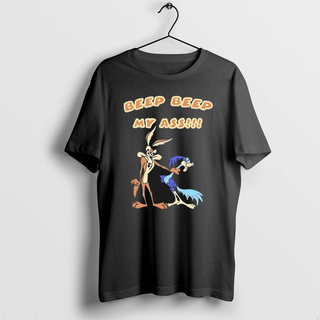 Official Wile E Coyote And Road Runner Beep Beep My Ass T-Shirts, Hoodie, Sweatshirt | PopFlextees.com