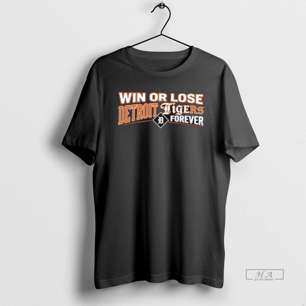 Official Win Or Lose Detroit Tigers Forever T-Shirts, Hoodie, Sweatshirt | PopFlextees.com