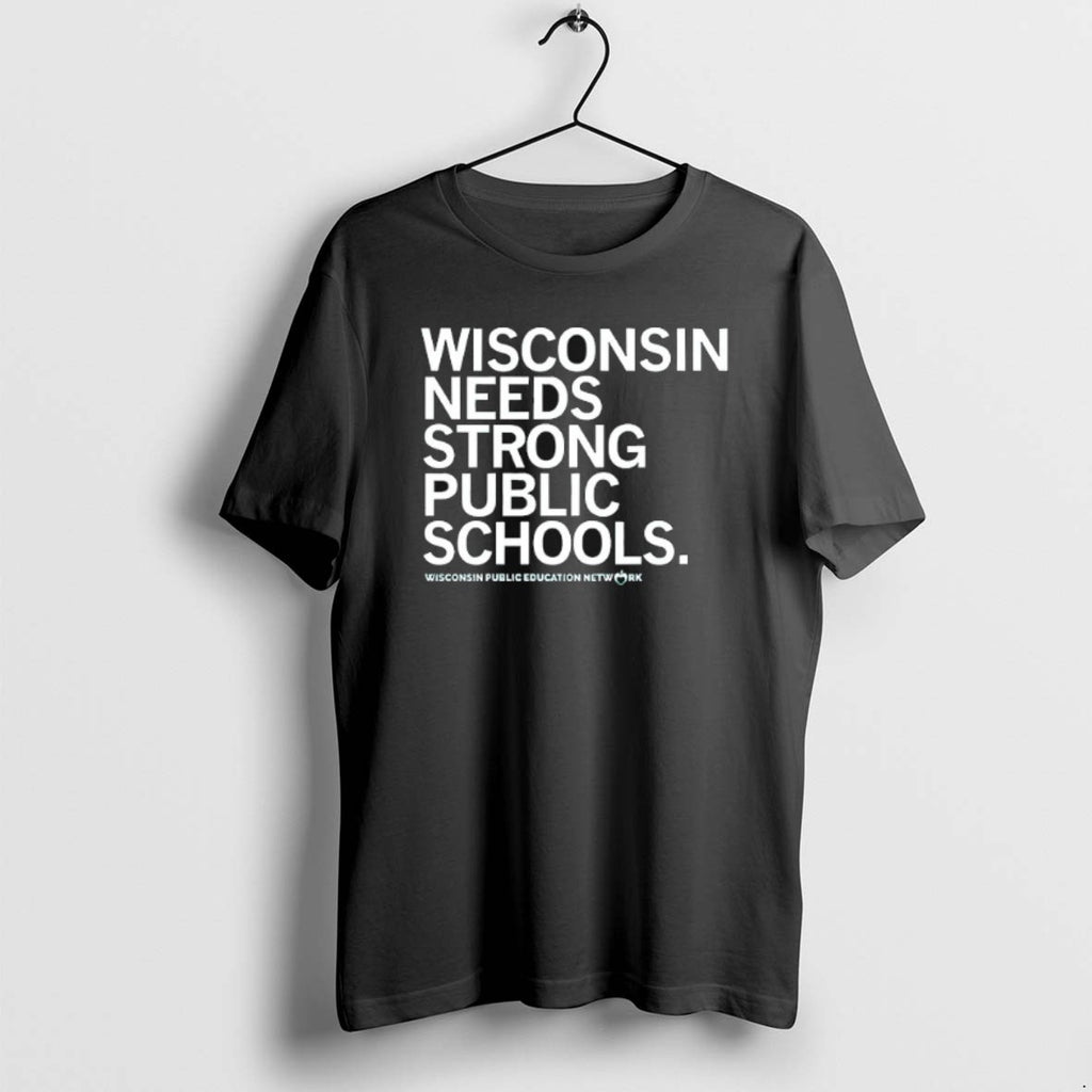 Official Wisconsin Needs Strong Public Schools Wisconsin Public Education Network T-Shirts, Hoodie, Sweatshirt