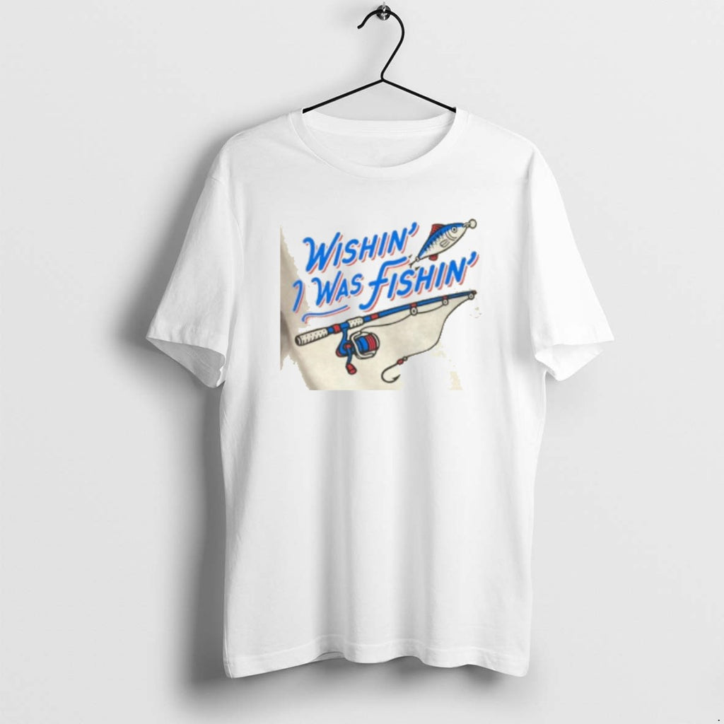 Official Wishin I Was Fishin Graphic T-Shirts, Hoodie, Sweatshirt | PopFlextees.com