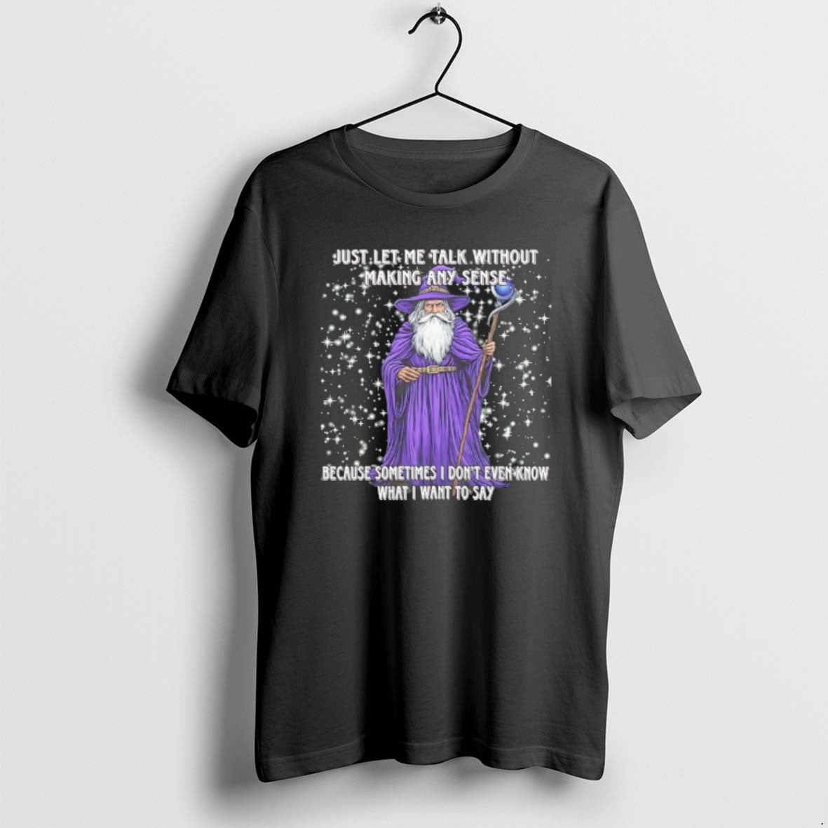 Official Wizard Just Let Me Talk Without Making Any Sense Because Sometimes I Dont Even T-Shirts, Hoodie, Sweatshirt