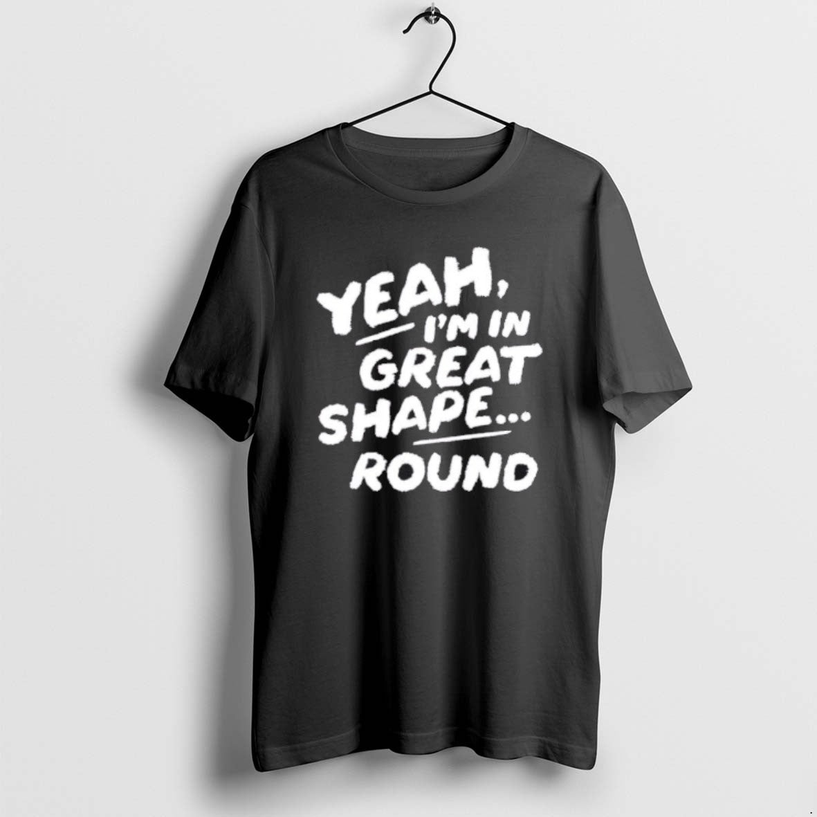 Official Yeah Im In Great Shape Round T-Shirts, Hoodie, Sweatshirt | PopFlextees.com