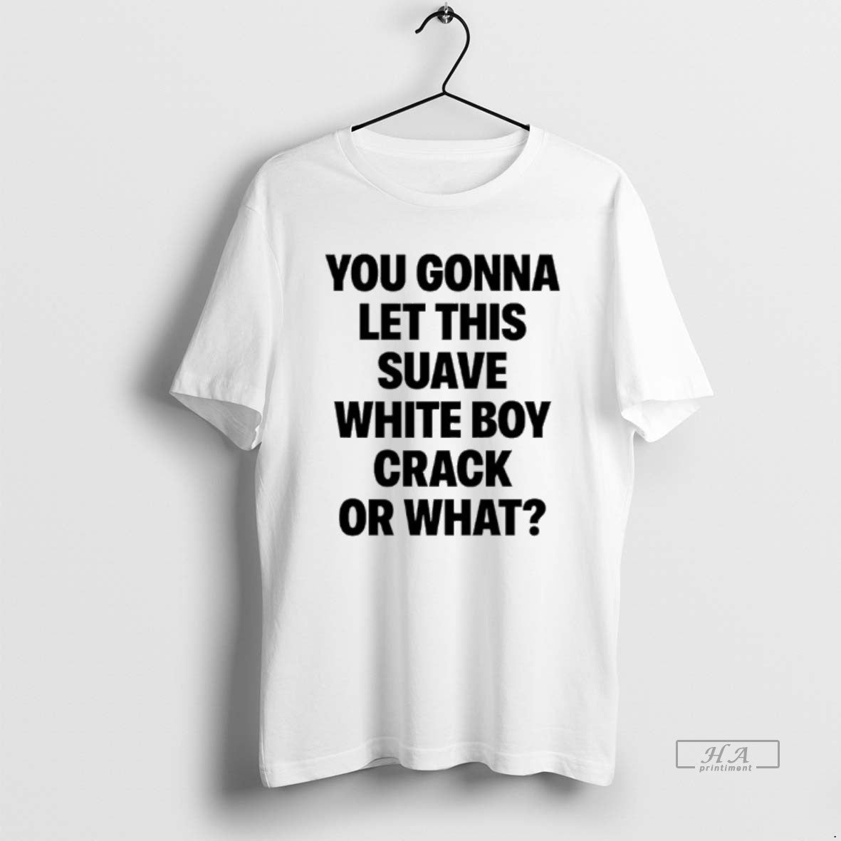 Official You Gonna Let This Suave White Boy Crack Or What T-Shirts, Hoodie, Sweatshirt | PopFlextees.com