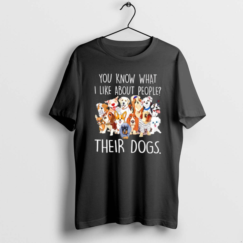 Official You Know What I Like About People Their Dogs T-Shirts, Hoodie, Sweatshirt | PopFlextees.com