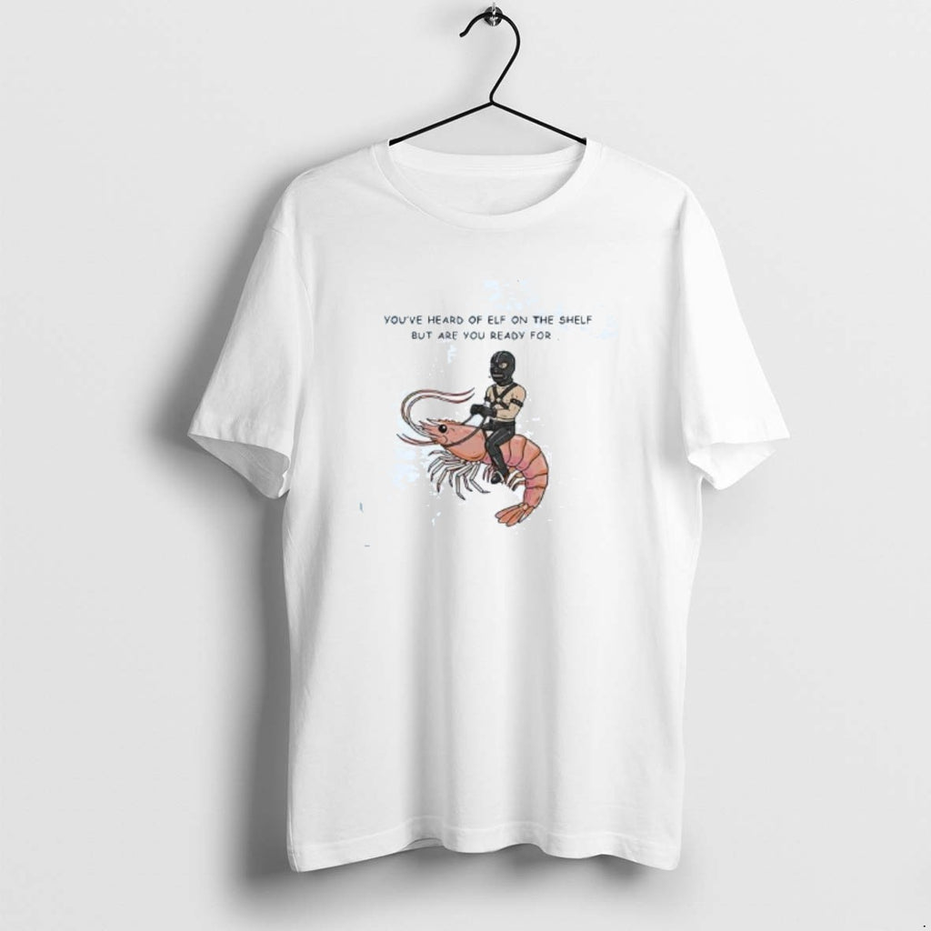 Official Youre Heard Of Elf The Shelf But Are You Ready For Gimp On T-Shirts, Hoodie, Sweatshirt | PopFlextees.com
