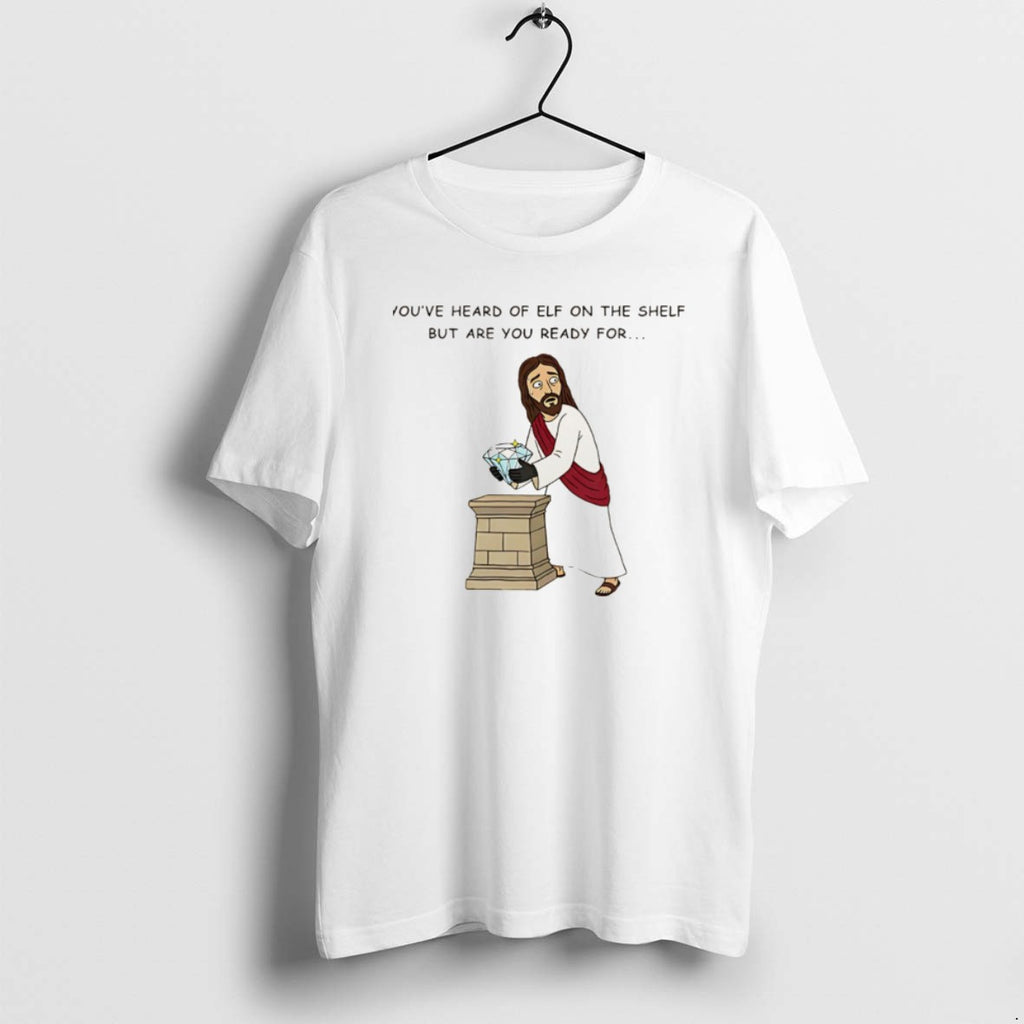 Official Youve Heard Of Elf On The Shelf But Are You Ready For Christ On T-Shirts, Hoodie, Sweatshirt | PopFlextees.com