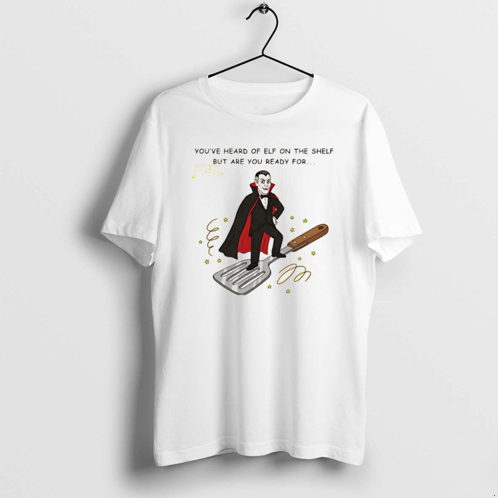 Official Youve Heard Of Elf On The Shelf But Are You Ready For Dracula On T-Shirts, Hoodie, Sweatshirt | PopFlextees.com