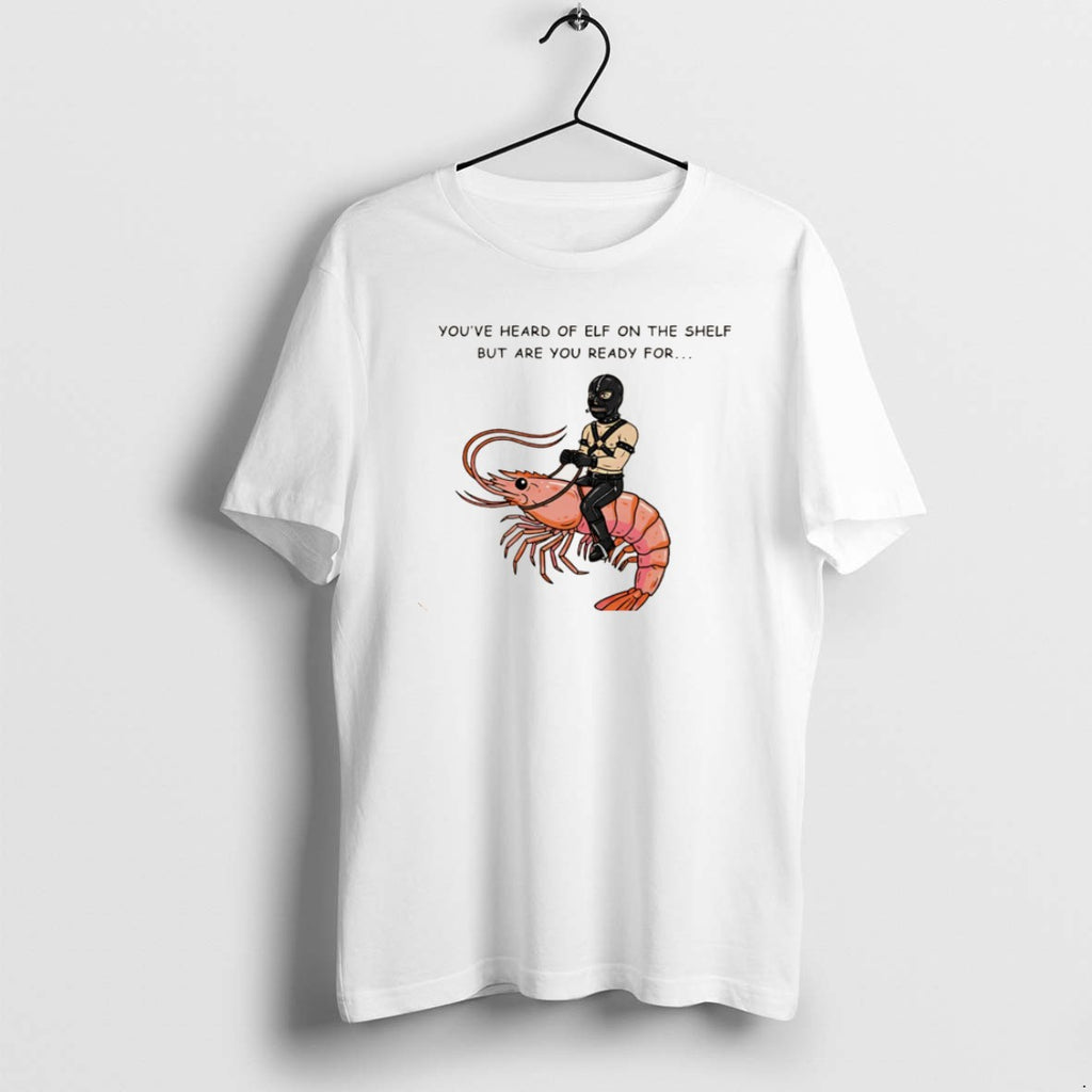 Official Youve Heard Of Elf On The Shelf But Are You Ready For Gimp On T-Shirts, Hoodie, Sweatshirt | PopFlextees.com