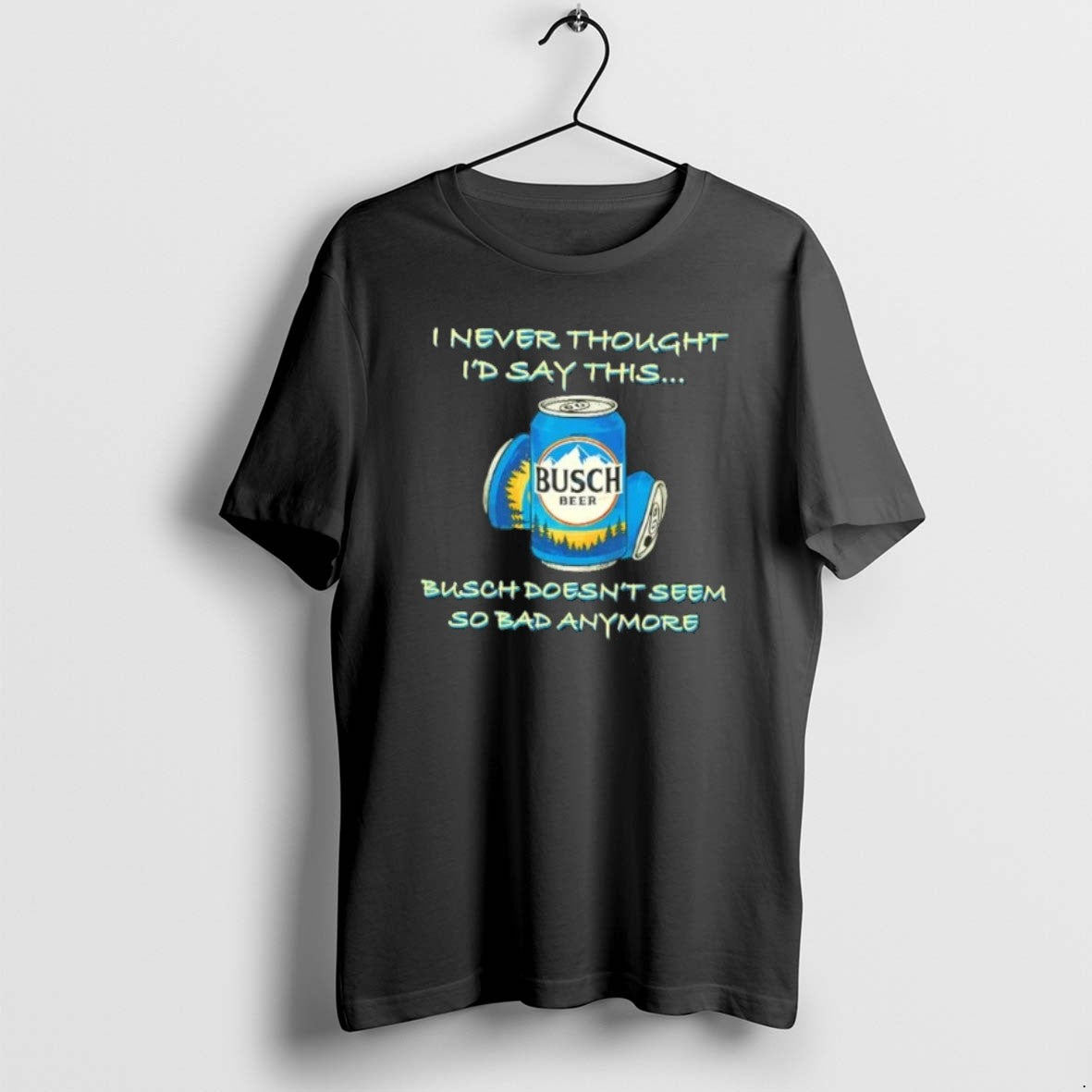 Official Iywlykgr I Never Thought Id Say This Busch Doesnt Seem So Bad Anymore T-Shirts, Hoodie, Sweatshirt | PopFlextees.com