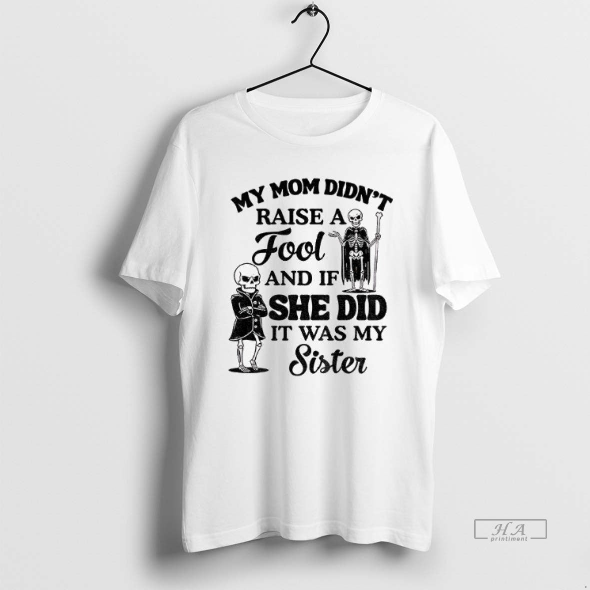 Official Qrvge7r8 Skeleton My Mom Didnt Raise A Fool And If She Did It Was T-Shirts, Hoodie, Sweatshirt | PopFlextees.com
