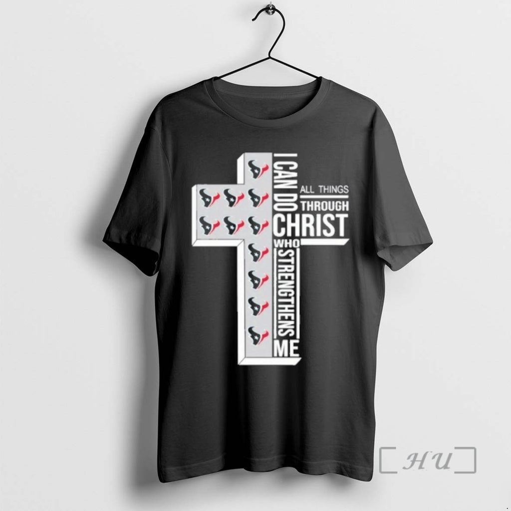 Officials 2025 Houston Texans I Can Do All Things Through Christ Who Strengthens Me Premium T-Shirts, Hoodie, Sweatshirt