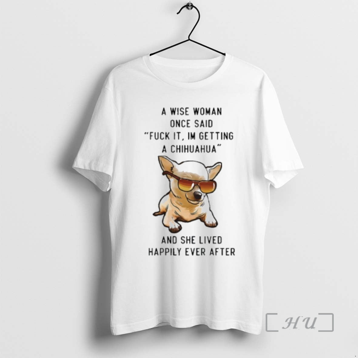 Officials A Wise Woman Once Said Fuck It Im Getting A Chihuahua And She Lived T-Shirts, Hoodie, Sweatshirt | PopFlextees.com