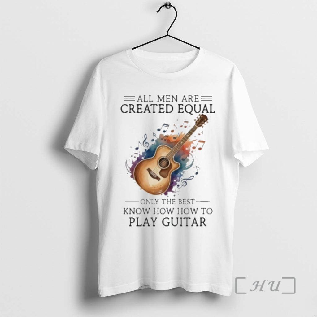 Officials All Men Are Created Equal Only The Best Know How To Play Guitar Premium T-Shirts, Hoodie, Sweatshirt