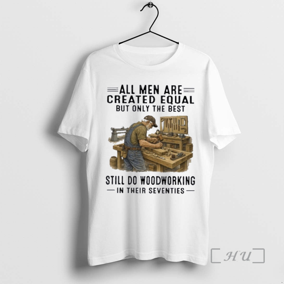 Officials All Men Are Created Equal Only The Best Still Do Woodworking In Their Seventies T-Shirts, Hoodie, Sweatshirt