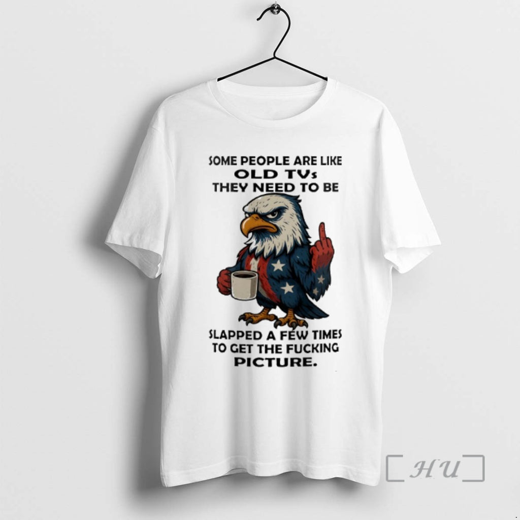 Officials American Eagle Middle Finger Some People Are Like Old Tvs They Need To Be T-Shirts, Hoodie, Sweatshirt
