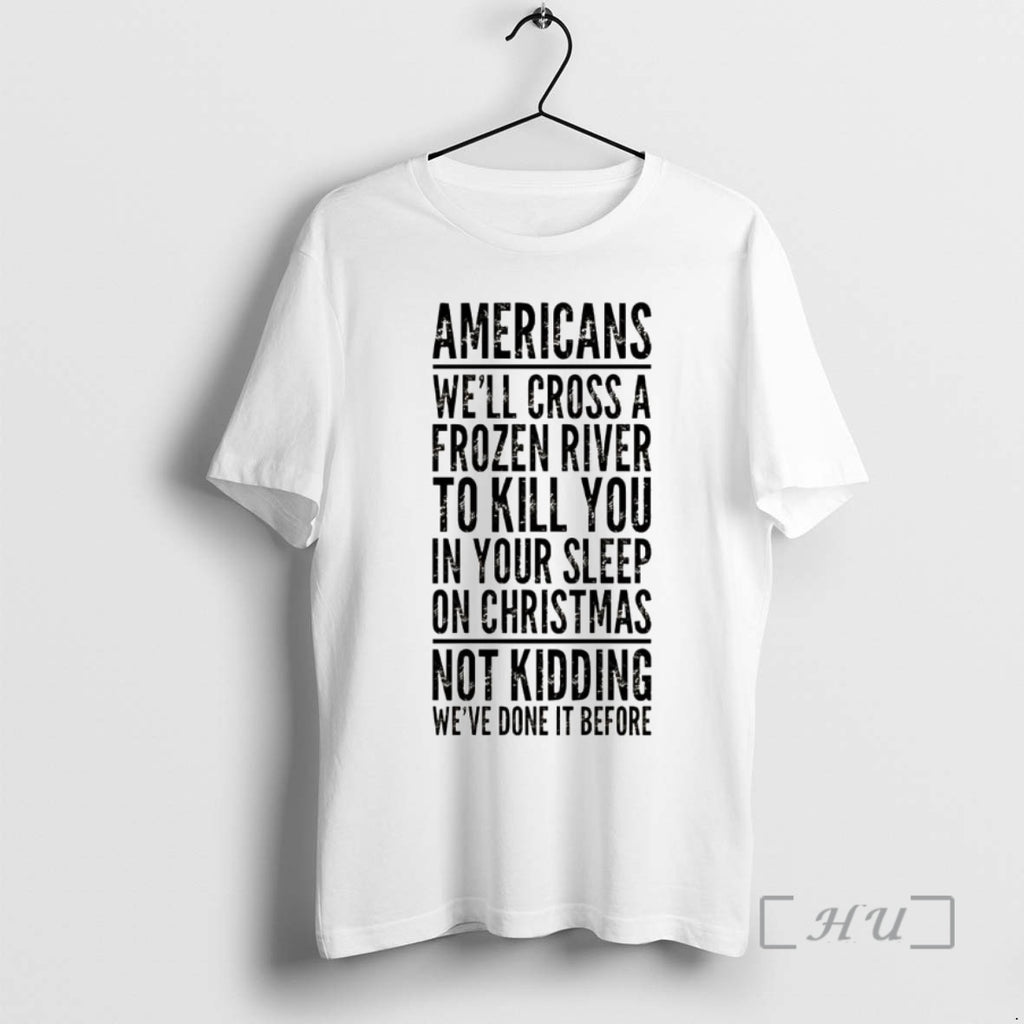 Officials American Well Cross A Frozen River To Kill You In Your Sleep On Christmas T-Shirts, Hoodie, Sweatshirt